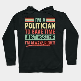 I'm A Politician Assume I'm Right Hoodie